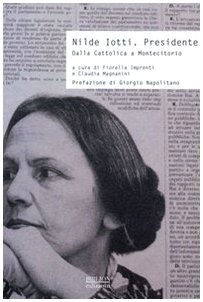 Nilde Iotti. Presidente. Dalla Cattolica a Montecitorio Nilde Iotti. Presidente. Dalla Cattolica a Montecitorio