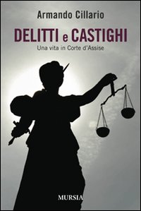 Delitti e castighi. Una vita in Corte d'Assise Delitti e castighi. Una vita in Corte d'Assise