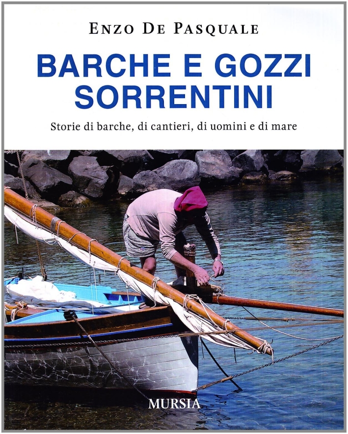 Barche e gozzi sorrentini. Storie di barche, di cantieri, di uomini e di mare Barche e gozzi sorrentini. Storie di barche, di cantieri, di uomini e di mare