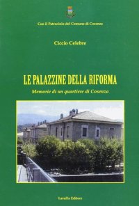 Le Palazzine della Riforma. Memorie di un Quartiere di Cosenza