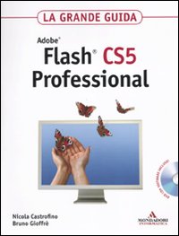 Adobe Flash CS5 professional. La grande guida. Con DVD-ROM Adobe Flash CS5 professional. La grande guida. Con DVD-ROM