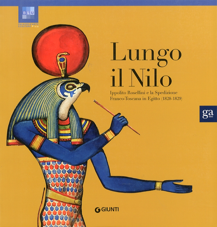 Lungo il Nilo. Ippolito Rosellini e la spedizione Franco-Toscana in Egitto. (1828-1829) Lungo il Nilo. Ippolito Rosellini e la spedizione Franco-Toscana in Egitto. (1828-1829)