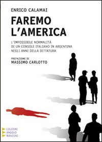 Faremo l'America. L'impossibile normalità di un console italiano in Argentina negli anni della dittatura. Ediz. a caratteri grandi Faremo l'America. L'impossibile normalità di un console italiano in Argentina negli anni della dittatura. Ediz. a caratteri grandi