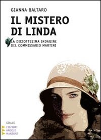 Il mistero di Linda. La diciottesima indagine del commissario Martini. Ediz. a caratteri grandi Il mistero di Linda. La diciottesima indagine del commissario Martini. Ediz. a caratteri grandi