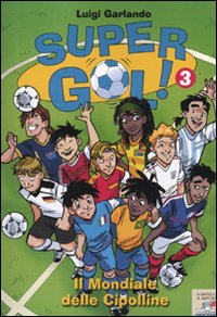 Il mondiale delle cipolline. Supergol!. Vol. 3 Il mondiale delle cipolline. Supergol!. Vol. 3