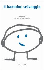 Il bambino selvaggio. Infanzia, atti del 17° Convegno internazionale sul bambino Il bambino selvaggio. Infanzia, atti del 17° Convegno internazionale sul bambino