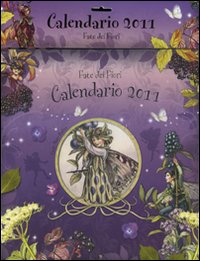 Le fate dei fiori. Calendario 2011. Ediz. illustrata Le fate dei fiori. Calendario 2011. Ediz. illustrata