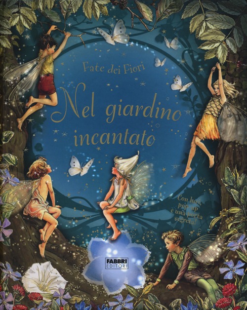 Nel giardino incantato. Fate dei fiori. Libro pop-up. Ediz. illustrata Nel giardino incantato. Fate dei fiori. Libro pop-up. Ediz. illustrata