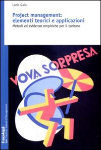 Project management: elementi teorici e applicazioni. Metodi ed evidenze empiriche per il turismo Project management: elementi teorici e applicazioni. Metodi ed evidenze empiriche per il turismo