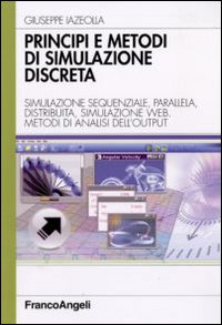 Principi e metodi di simulazione discreta. Simulazione sequenziale, parallela, distribuita, simulazione web. Metodi di analisi dell'output Principi e metodi di simulazione discreta. Simulazione sequenziale, parallela, distribuita, simulazione web. Metodi di analisi dell'output