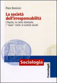 La società dell'irresponsabilità. L'Aquila, la carta stampata, i La società dell'irresponsabilità. L'Aquila, la carta stampata, i