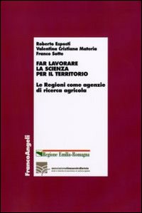 Far lavorare la scienza per il territorio. Le Regioni come agenzie di ricerca agricola Far lavorare la scienza per il territorio. Le Regioni come agenzie di ricerca agricola