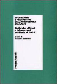 Evoluzione e prospettive dell'agricoltura del Lazio. Statistiche ufficiali e informazioni ausiliarie al 2007 Evoluzione e prospettive dell'agricoltura del Lazio. Statistiche ufficiali e informazioni ausiliarie al 2007