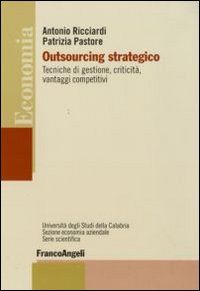 Outsourcing strategico. Tecniche di gestione, criticità, vantaggi competitivi Outsourcing strategico. Tecniche di gestione, criticità, vantaggi competitivi