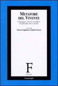 Metafore del vivente. Linguaggi e ricerca scientifica tra filosofia, bios e psiche Metafore del vivente. Linguaggi e ricerca scientifica tra filosofia, bios e psiche