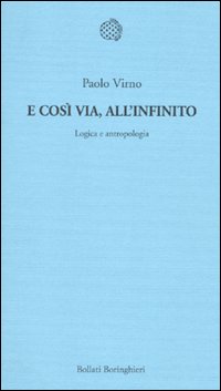 E così via, all'infinito. Logica e antropologia E così via, all'infinito. Logica e antropologia