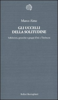 Gli uccelli della solitudine. Solidarietà, gerarchie e gruppi d'età a Timbuctu Gli uccelli della solitudine. Solidarietà, gerarchie e gruppi d'età a Timbuctu