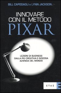 Innovare con il metodo Pixar. Lezioni di business dalla più creativa e giocosa azienda del mondo Innovare con il metodo Pixar. Lezioni di business dalla più creativa e giocosa azienda del mondo