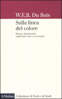 Sulla linea del colore. Razza e democrazia negli Stati Uniti e nel mondo Sulla linea del colore. Razza e democrazia negli Stati Uniti e nel mondo