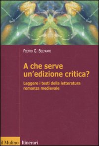 A che serve un'edizione critica? Leggere i testi della letteratura romanza medievale A che serve un'edizione critica? Leggere i testi della letteratura romanza medievale