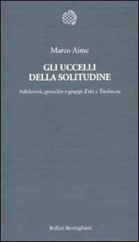 Gli uccelli della solitudine. Solidarietà, gerarchie e gruppi d'età a Timbuctu