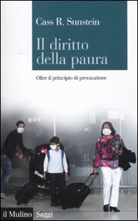 Il diritto della paura. Oltre il principio di precauzione Il diritto della paura. Oltre il principio di precauzione