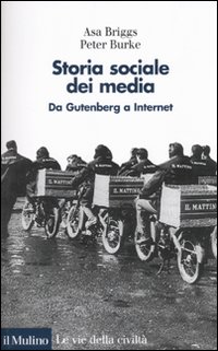 Storia sociale dei media. Da Gutenberg a Internet Storia sociale dei media. Da Gutenberg a Internet