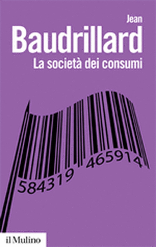 La società dei consumi. I suoi miti e le sue strutture La società dei consumi. I suoi miti e le sue strutture