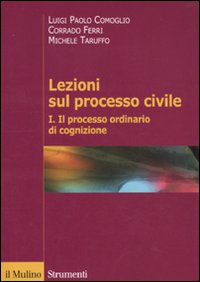 Lezioni sul processo civile. Vol. 1: Il processo ordinario di cognizione Lezioni sul processo civile. Vol. 1: Il processo ordinario di cognizione