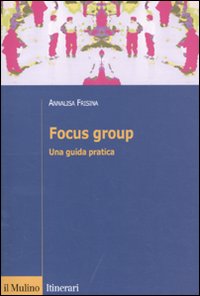 Focus group. Una guida pratica Focus group. Una guida pratica