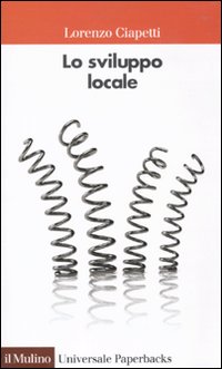 Lo sviluppo locale. Capacità e risorse di città e territori Lo sviluppo locale. Capacità e risorse di città e territori