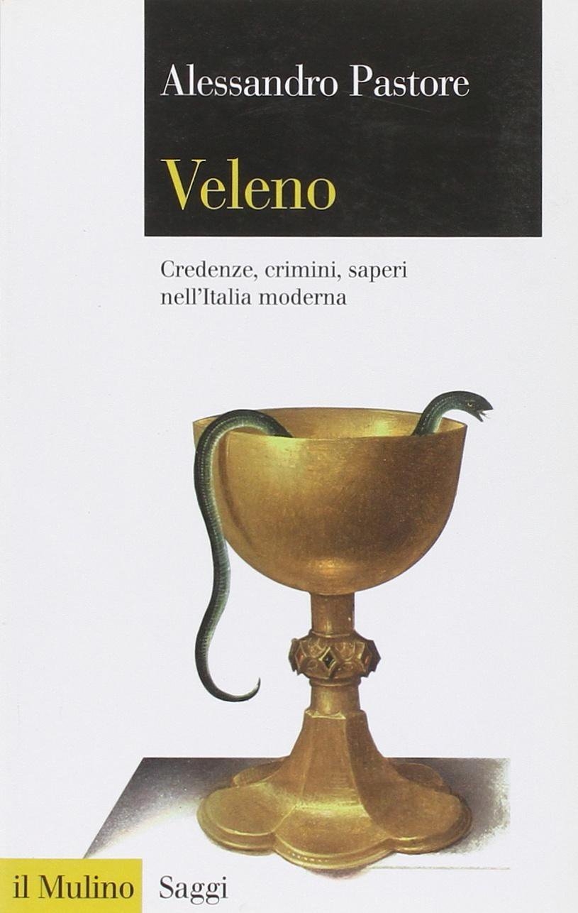 Veleno. Credenze, crimini, saperi nell'Italia moderna Veleno. Credenze, crimini, saperi nell'Italia moderna
