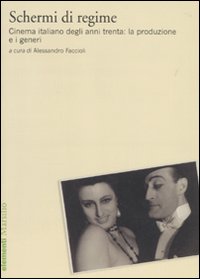 Schermi di regime. Cinema italiano degli anni trenta: la produzione e i generi Schermi di regime. Cinema italiano degli anni trenta: la produzione e i generi