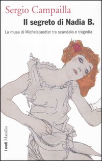 Il segreto di Nadia B. La musa di Michelstaedter tra scandalo e tragedia Il segreto di Nadia B. La musa di Michelstaedter tra scandalo e tragedia