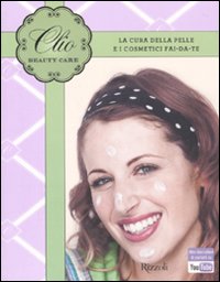 Beauty care. La cura della pelle e i cosmetici fai-da-te Beauty care. La cura della pelle e i cosmetici fai-da-te