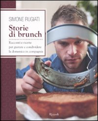 Storie di brunch. Racconti e ricette per gustare e condividere la domenica in compagnia. Ediz. illustrata Storie di brunch. Racconti e ricette per gustare e condividere la domenica in compagnia. Ediz. illustrata