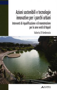 Azioni Sostenibili e Tecnologie Innovative per i Parchi Urbani. Interventi di Riqualificazione e di Manutenzione per le Aree Verdi di Napoli