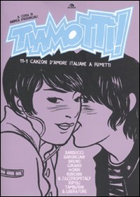 Tiamottì! 11+1 canzoni d'amore italiane a fumetti Tiamottì! 11+1 canzoni d'amore italiane a fumetti