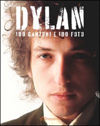 Dylan. 100 canzoni e 100 foto Dylan. 100 canzoni e 100 foto