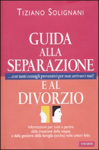 Guida alla separazione e al divorzio Guida alla separazione e al divorzio