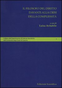 Il filosofo del diritto davanti alla crisi della complessità Il filosofo del diritto davanti alla crisi della complessità
