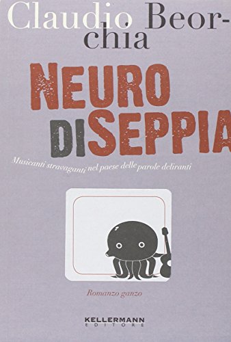 Neuro di seppia. Musicanti stravaganti nel paese delle parole deliranti Neuro di seppia. Musicanti stravaganti nel paese delle parole deliranti