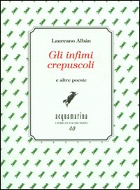 Gli infimi crepuscoli e altre poesie Gli infimi crepuscoli e altre poesie
