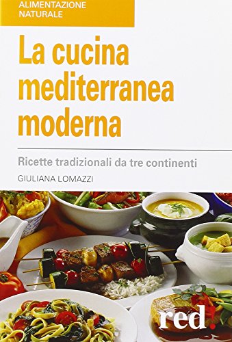 La cucina mediterranea moderna. Ricette tradizionali da tre continenti La cucina mediterranea moderna. Ricette tradizionali da tre continenti