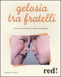 Gelosia tra fratelli. Come intervenire con tatto ed efficacia Gelosia tra fratelli. Come intervenire con tatto ed efficacia