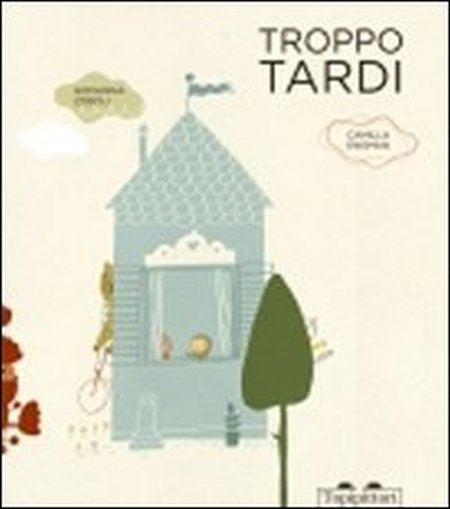 Troppo tardi. Ediz. illustrata Troppo tardi. Ediz. illustrata