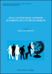 Spazi Contesi Spazi Condivisi. Geografie dell'Interculturalità Spazi Contesi Spazi Condivisi. Geografie dell'Interculturalità