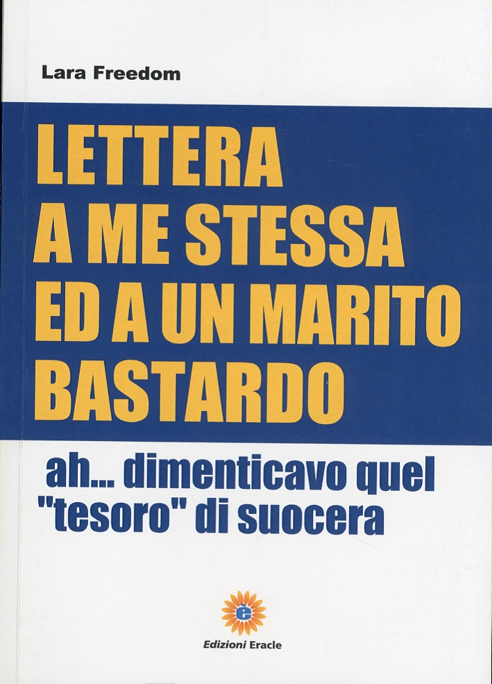 Lettera a me stessa ed a un marito bastardo. Ah... Dimenticavo quel Lettera a me stessa ed a un marito bastardo. Ah... Dimenticavo quel