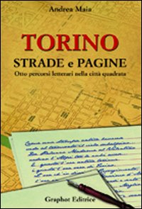 Torino strade e pagine. Otto percorsi letterari nella città quadrata Torino strade e pagine. Otto percorsi letterari nella città quadrata