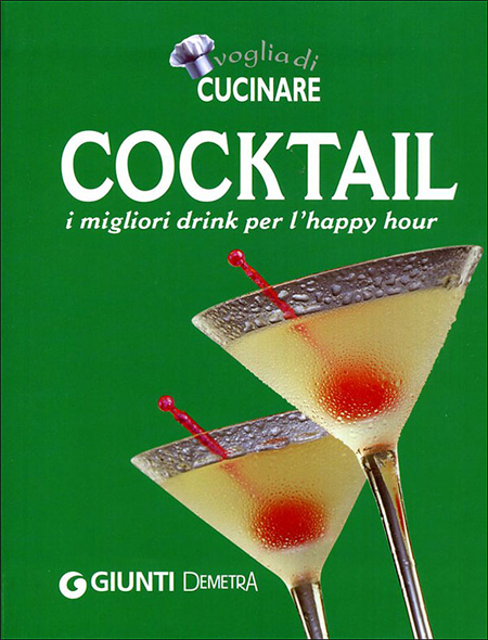 Tutto cocktail. I migliori drink per l'happy hour Tutto cocktail. I migliori drink per l'happy hour